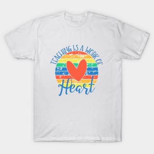 Teaching Is A Work of The Heart T-Shirt